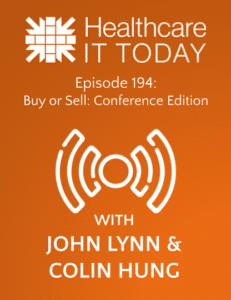 Buy or Sell: Conference Edition – Healthcare IT Today Podcast Episode 194